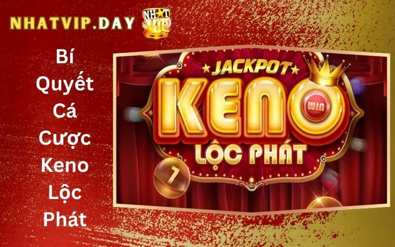 Bí Quyết Cá Cược Keno Lộc Phát